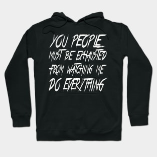 You People Must Be Exhausted Hoodie